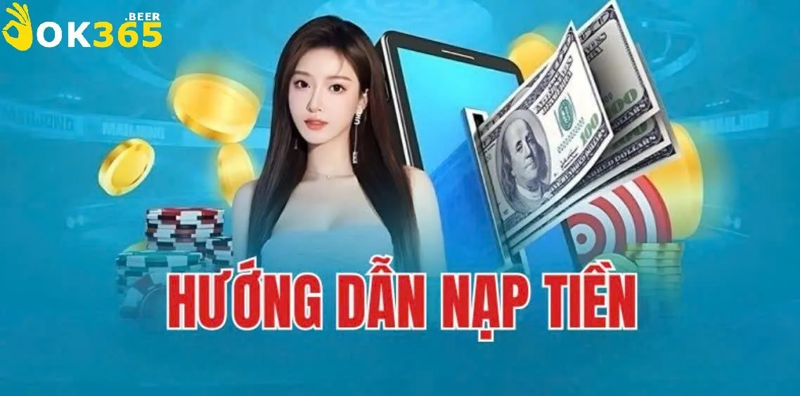 Nạp Tiền Ok365 1 Tổng Quan về Nạp Tiền Ok365