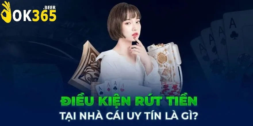 Rút Tiền Ok365 1 Tìm Hiểu Các Quy Định Quan Trọng Trước Khi Rút Tiền Ok365 Tại OK365