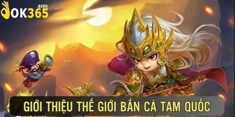 Bắn Cá Tam Quốc OK365 – Trải Nghiệm Đỉnh Cao Cho Game Thủ Yêu Thích Thể Loại Bắn Cá 2 Trải Nghiệm Game Bắn Cá Hấp Dẫn Với Cốt Truyện Tam Quốc