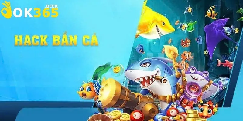 Hack Bắn Cá – Công Cụ Gian Lận Và Những Điều Cần Biết 1 Hack Bắn Cá OK365 – Công Cụ Gian Lận và Những Điều Cần Biết