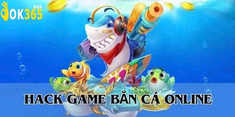 Hack Bắn Cá – Công Cụ Gian Lận Và Những Điều Cần Biết 3 Lời Khuyên Từ Chuyên Gia Khi Chơi Bắn Cá Tại OK365